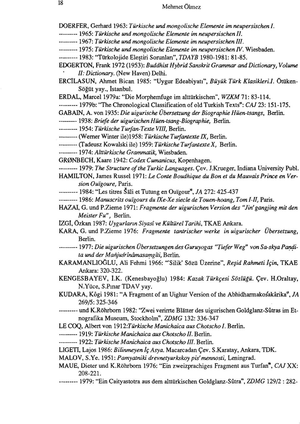 --------- 1983: "Türkolojide Eleştiri Sorunları", TDAYB 1980-1981: 81-85. EDGERTON, Frank 1972 (1953): BuddhistHybrid Sanskrit Grammar and Dictionary, Volume II: Dictionary.(New Haven) Delhi.