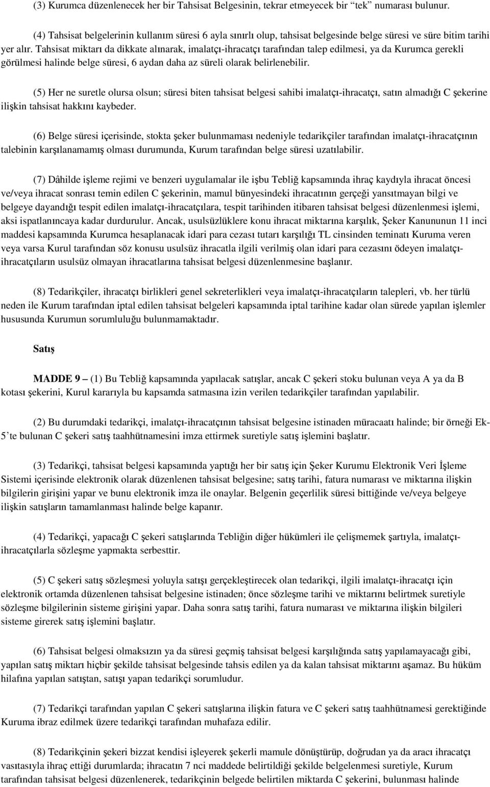 Tahsisat miktarı da dikkate alınarak, imalatçı-ihracatçı tarafından talep edilmesi, ya da Kurumca gerekli görülmesi halinde belge süresi, 6 aydan daha az süreli olarak belirlenebilir.