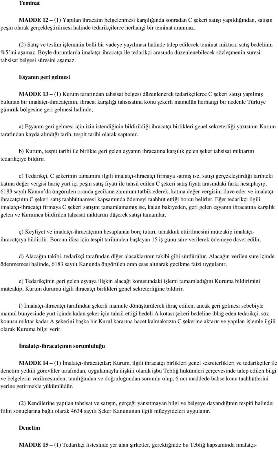 Böyle durumlarda imalatçı-ihracatçı ile tedarikçi arasında düzenlenebilecek sözleşmenin süresi tahsisat belgesi süresini aşamaz.