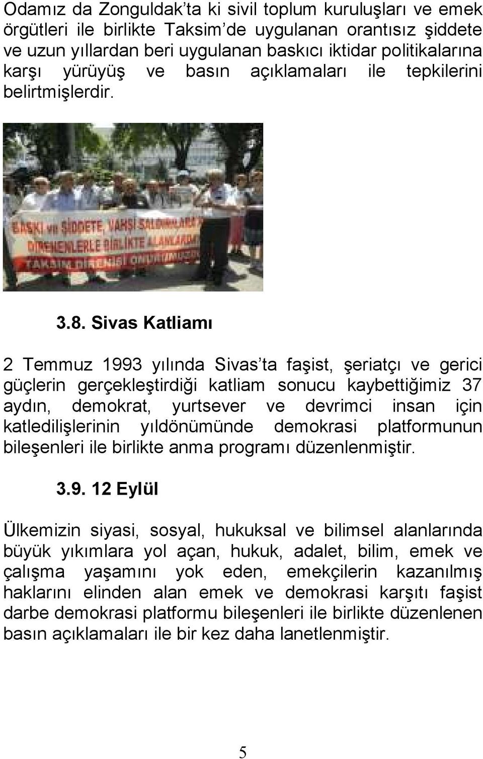 Sivas Katliamı 2 Temmuz 1993 yılında Sivas ta faşist, şeriatçı ve gerici güçlerin gerçekleştirdiği katliam sonucu kaybettiğimiz 37 aydın, demokrat, yurtsever ve devrimci insan için katledilişlerinin