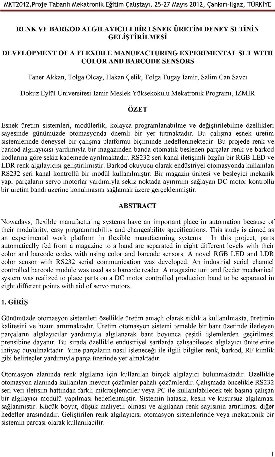 değiştirilebilme özellikleri sayesinde günümüzde otomasyonda önemli bir yer tutmaktadır. Bu çalışma esnek üretim sistemlerinde deneysel bir çalışma platformu biçiminde hedeflenmektedir.