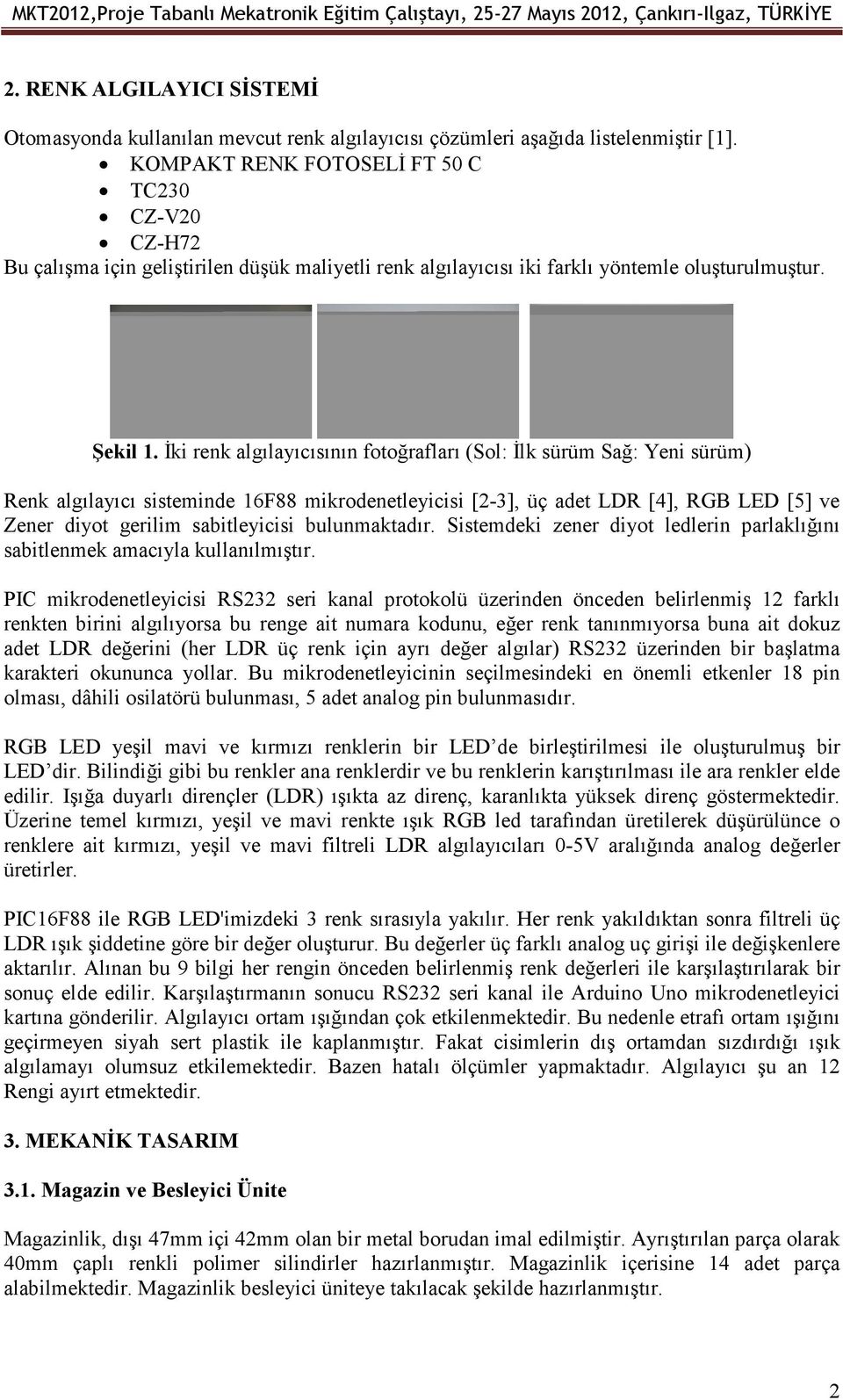 KOMPAKT RENK FOTOSELĐ FT 50 C TC230 CZ-V20 CZ-H72 Bu çalışma için geliştirilen düşük maliyetli renk algılayıcısı iki farklı yöntemle oluşturulmuştur. Şekil 1.