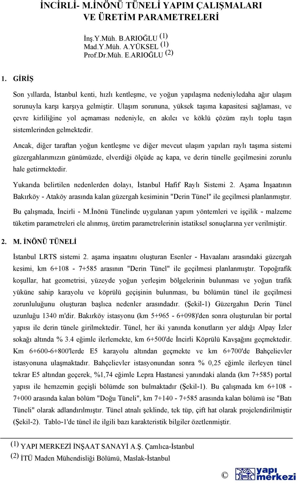 Ulaşım sorununa, yüksek taşıma kapasitesi sağlaması, ve çevre kirliliğine yol açmaması nedeniyle, en akılcı ve köklü çözüm raylı toplu taşın sistemlerinden gelmektedir.