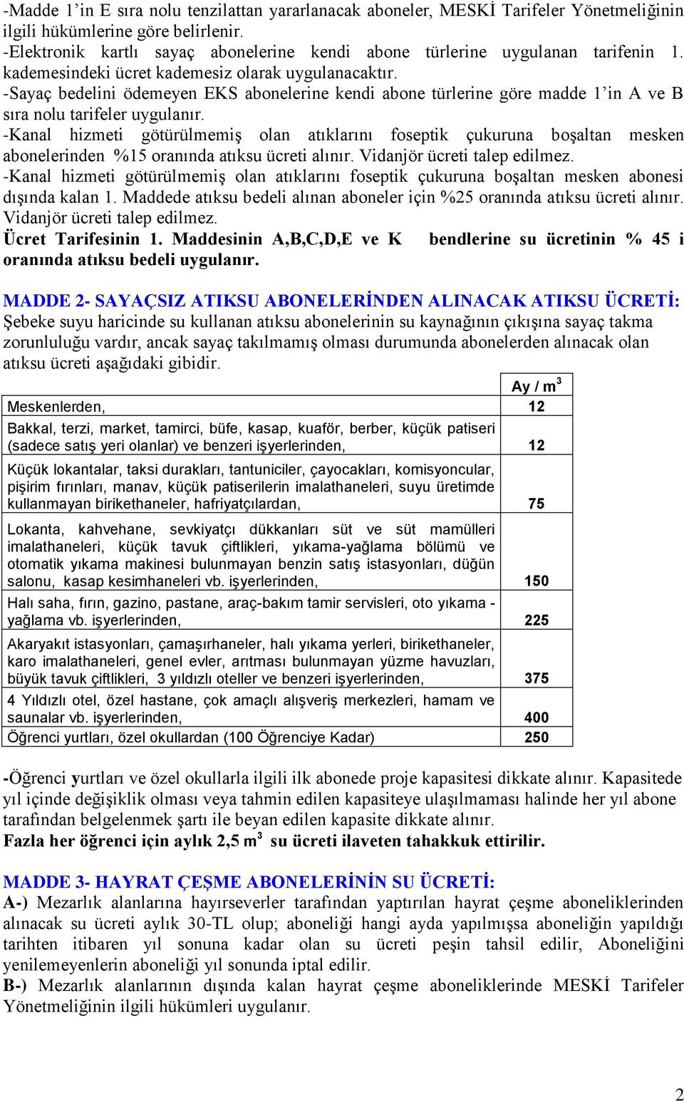 -Sayaç bedelini ödemeyen EKS abonelerine kendi abone türlerine göre madde 1 in A ve B sıra nolu tarifeler uygulanır.