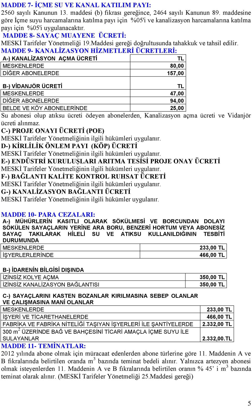 Maddesi gereği doğrultusunda tahakkuk ve tahsil edilir.