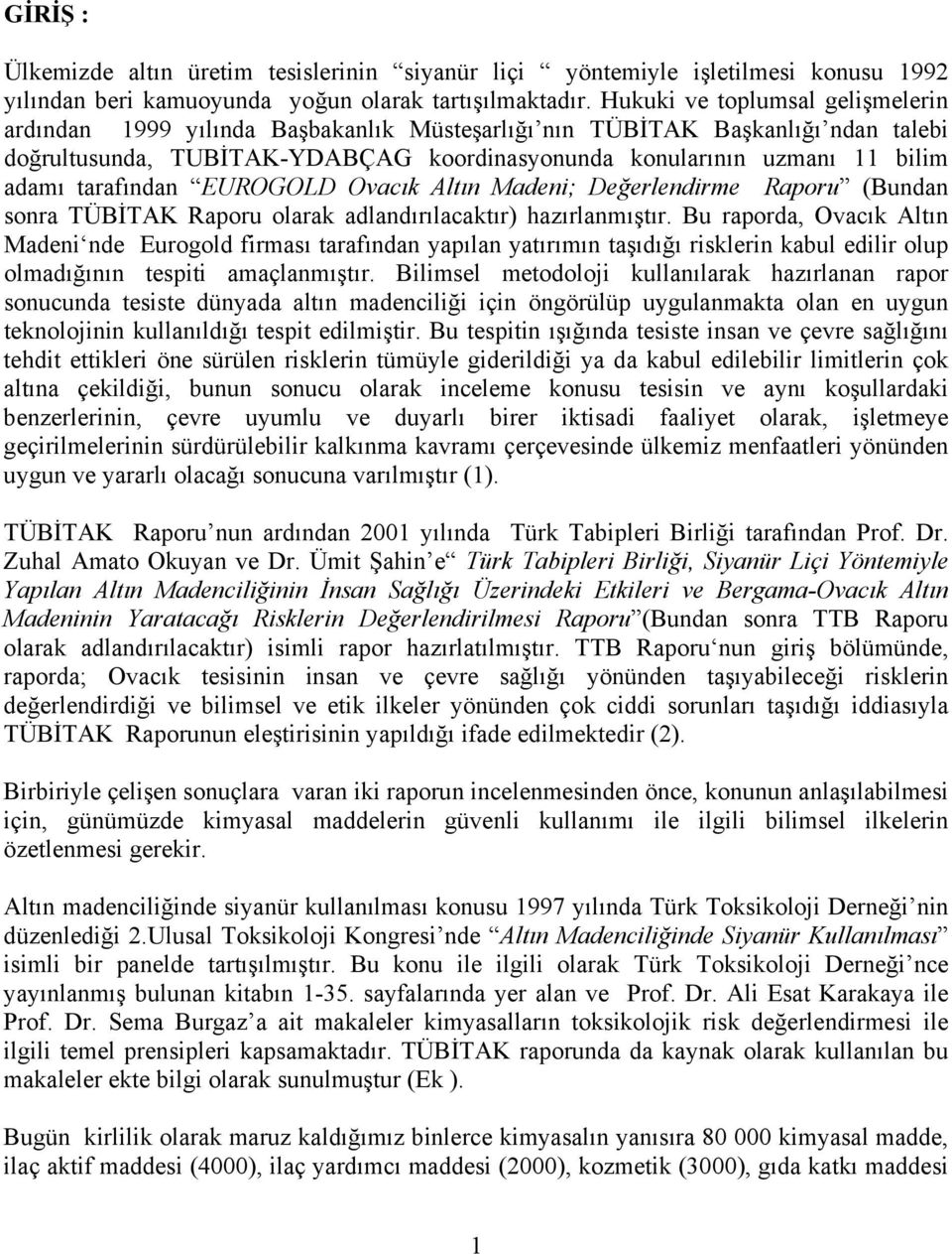 tarafından EUROGOLD Ovacık Altın Madeni; Değerlendirme Raporu (Bundan sonra TÜBİTAK Raporu olarak adlandırılacaktır) hazırlanmıştır.