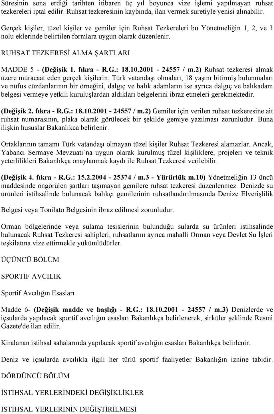 RUHSAT TEZKERESİ ALMA ŞARTLARI MADDE 5 - (Değişik 1. fıkra - R.G.: 18.10.2001-24557 / m.
