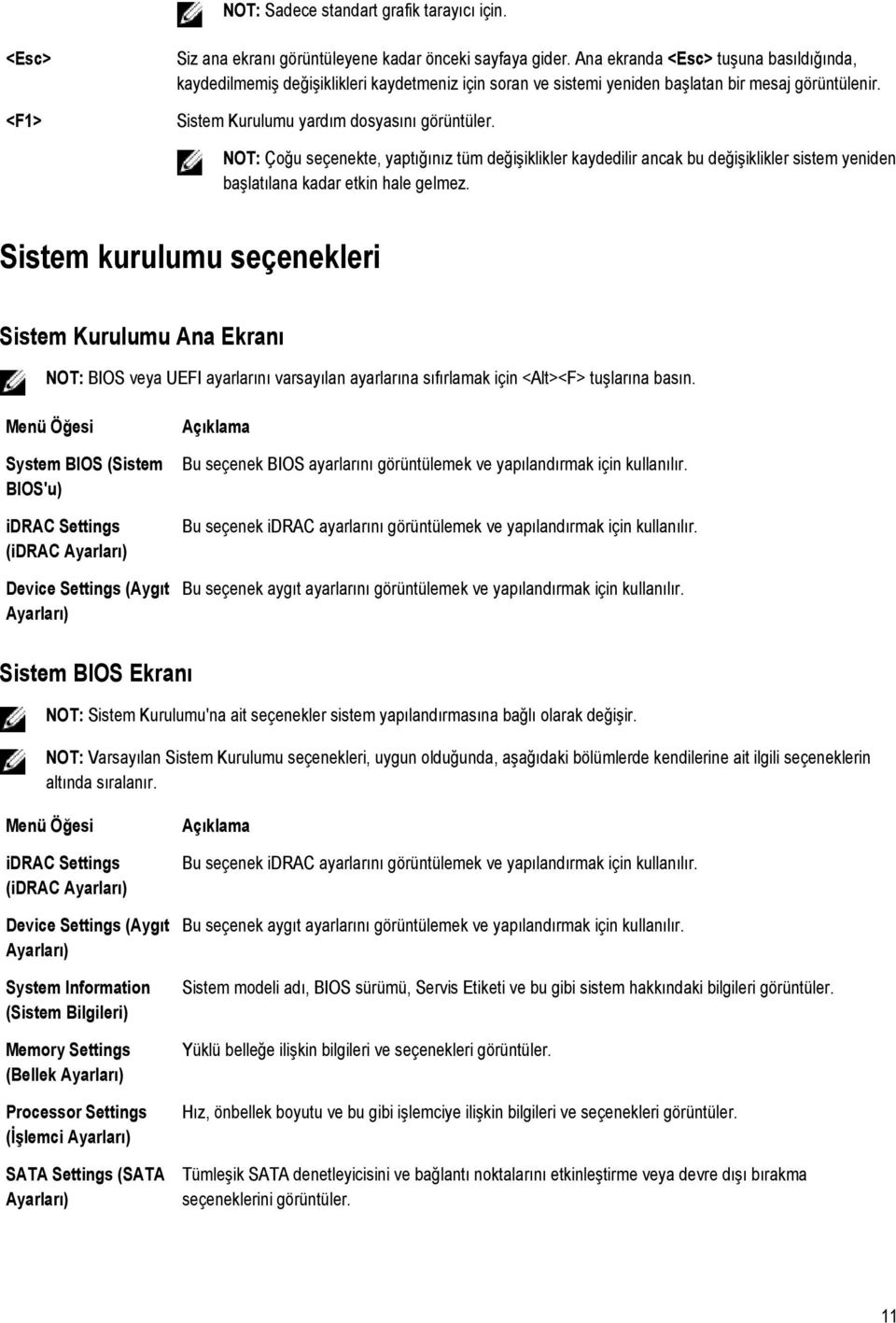 NOT: Çoğu seçenekte, yaptığınız tüm değişiklikler kaydedilir ancak bu değişiklikler sistem yeniden başlatılana kadar etkin hale gelmez.