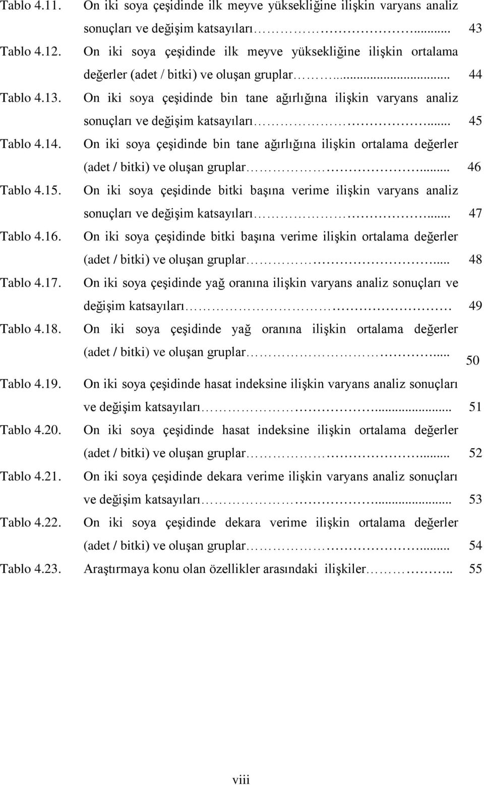 On iki soya çeşidinde bin tane ağırlığına ilişkin varyans analiz sonuçları ve değişim katsayıları... 45 Tablo 4.14.