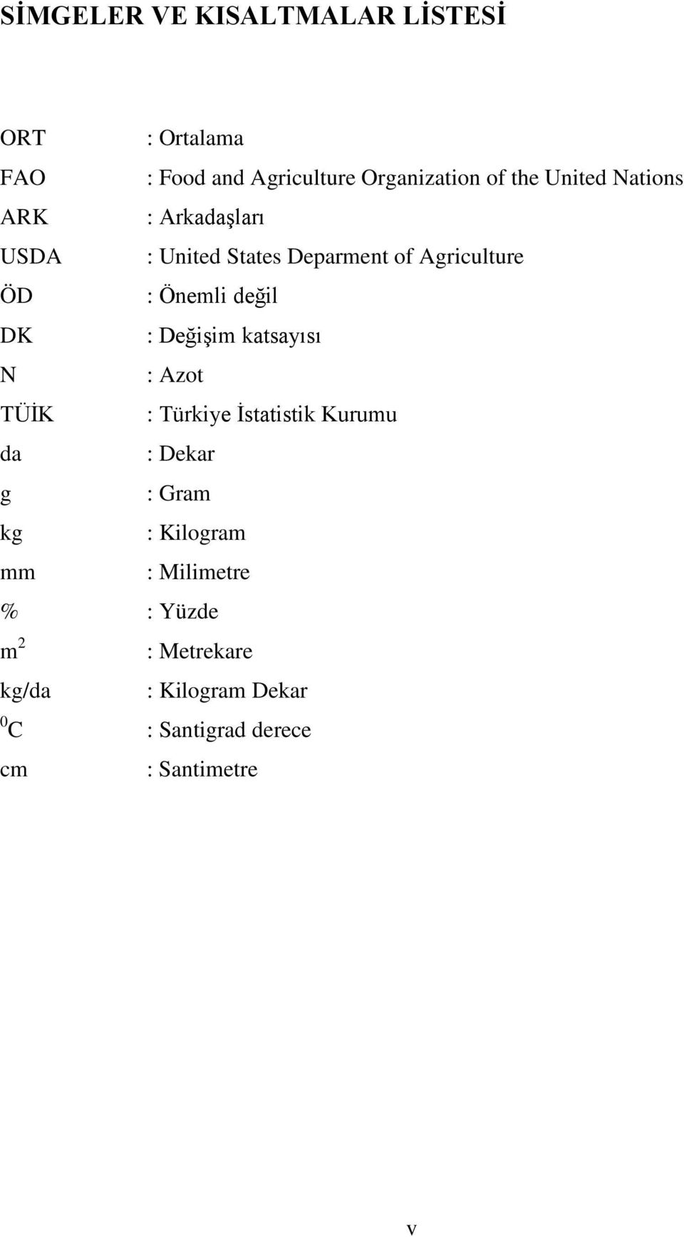 DK : Değişim katsayısı N : Azot TÜİK : Türkiye İstatistik Kurumu da : Dekar g : Gram kg : Kilogram