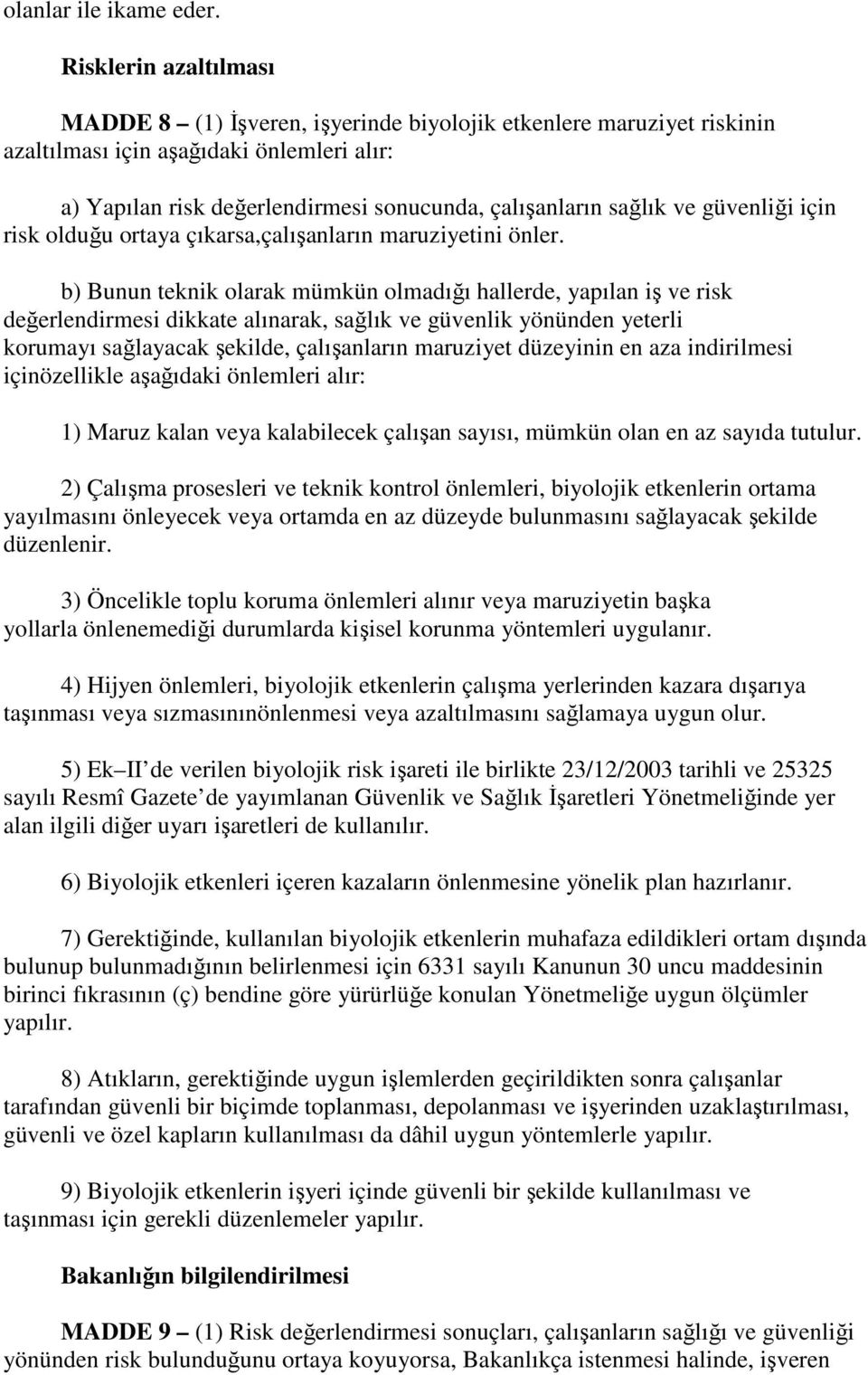 ve güvenliği için risk olduğu ortaya çıkarsa,çalışanların maruziyetini önler.