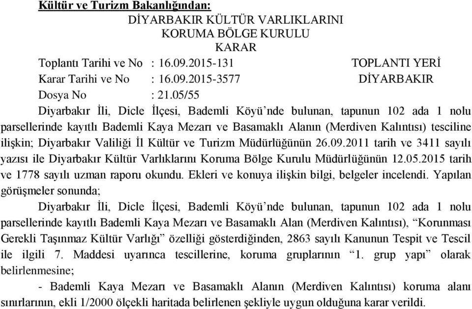 Valiliği İl Kültür ve Turizm Müdürlüğünün 26.09.2011 tarih ve 3411 sayılı yazısı ile Diyarbakır Kültür Varlıklarını Koruma Bölge Kurulu Müdürlüğünün 12.05.