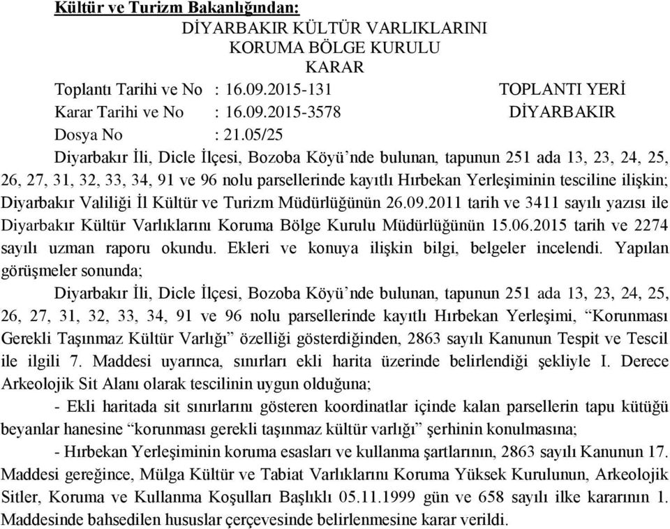 Diyarbakır Valiliği İl Kültür ve Turizm Müdürlüğünün 26.09.2011 tarih ve 3411 sayılı yazısı ile Diyarbakır Kültür Varlıklarını Koruma Bölge Kurulu Müdürlüğünün 15.06.