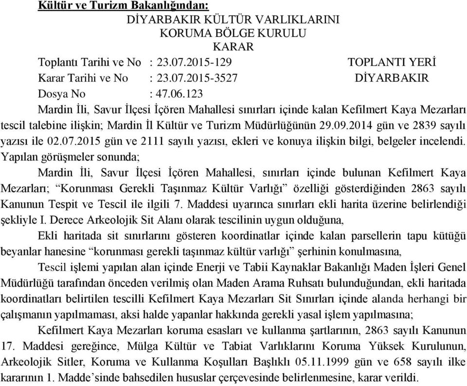 2014 gün ve 2839 sayılı yazısı ile 02.07.2015 gün ve 2111 sayılı yazısı, ekleri ve konuya ilişkin bilgi, belgeler incelendi.