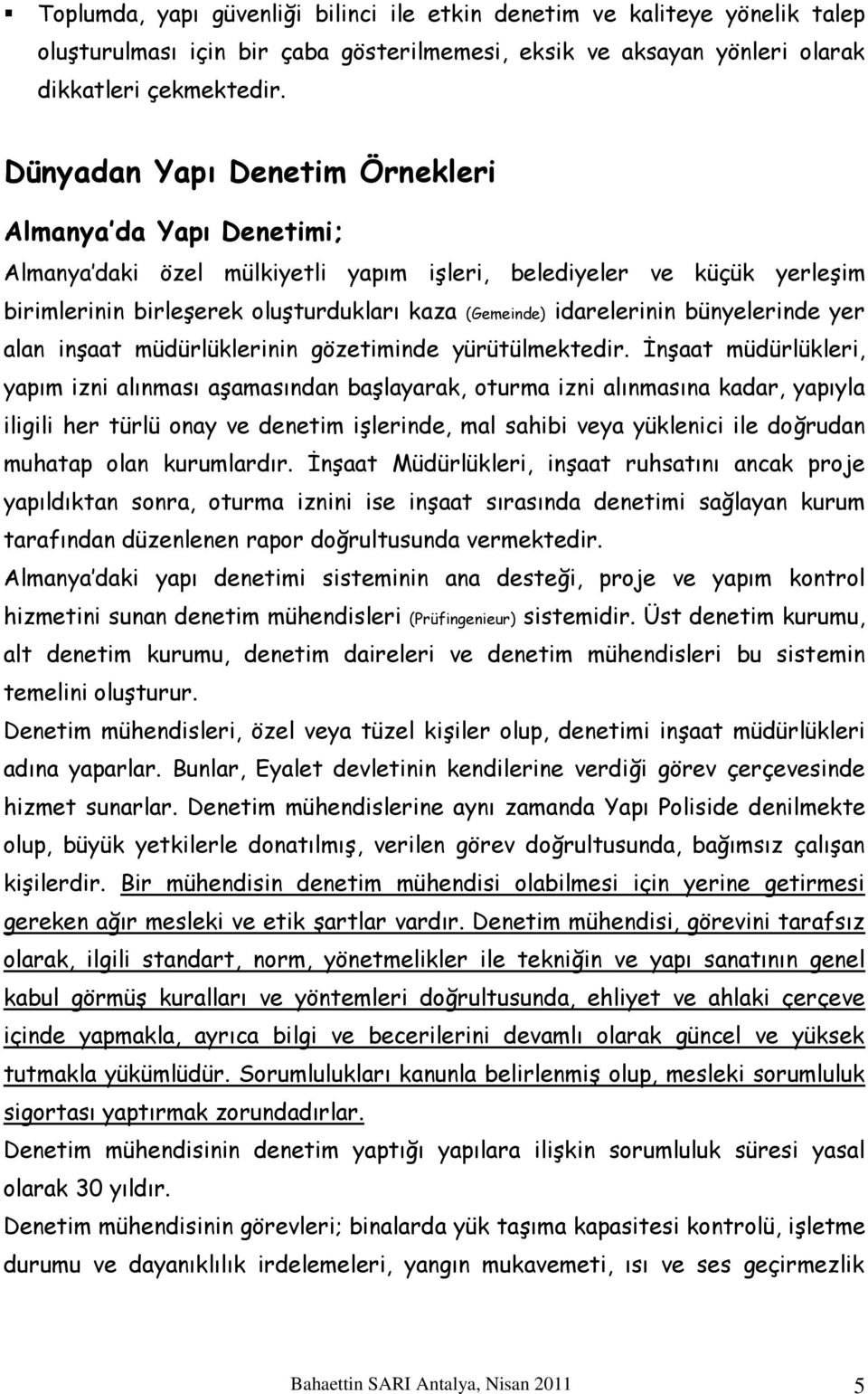 bünyelerinde yer alan inşaat müdürlüklerinin gözetiminde yürütülmektedir.