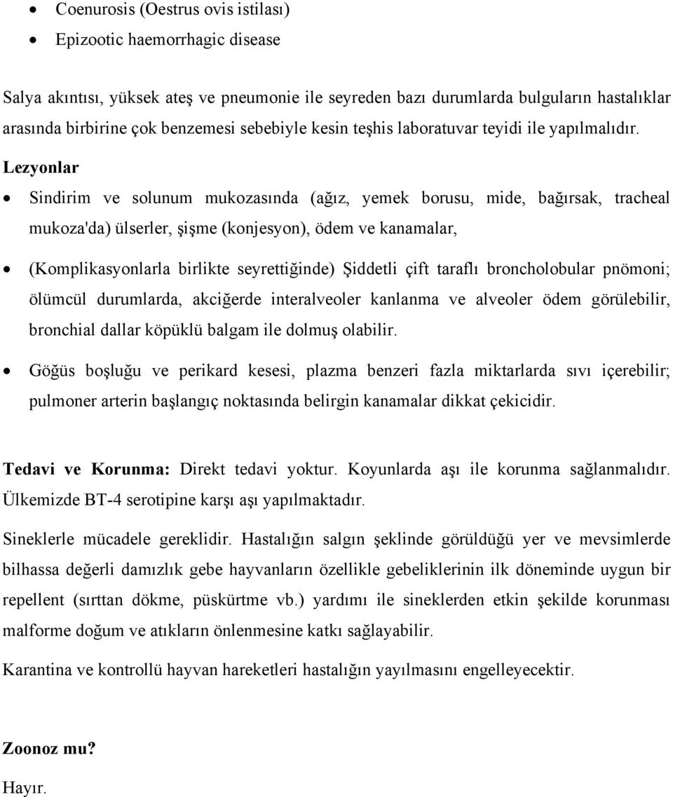 Lezyonlar Sindirim ve solunum mukozasında (ağız, yemek borusu, mide, bağırsak, tracheal mukoza'da) ülserler, şişme (konjesyon), ödem ve kanamalar, (Komplikasyonlarla birlikte seyrettiğinde) Şiddetli