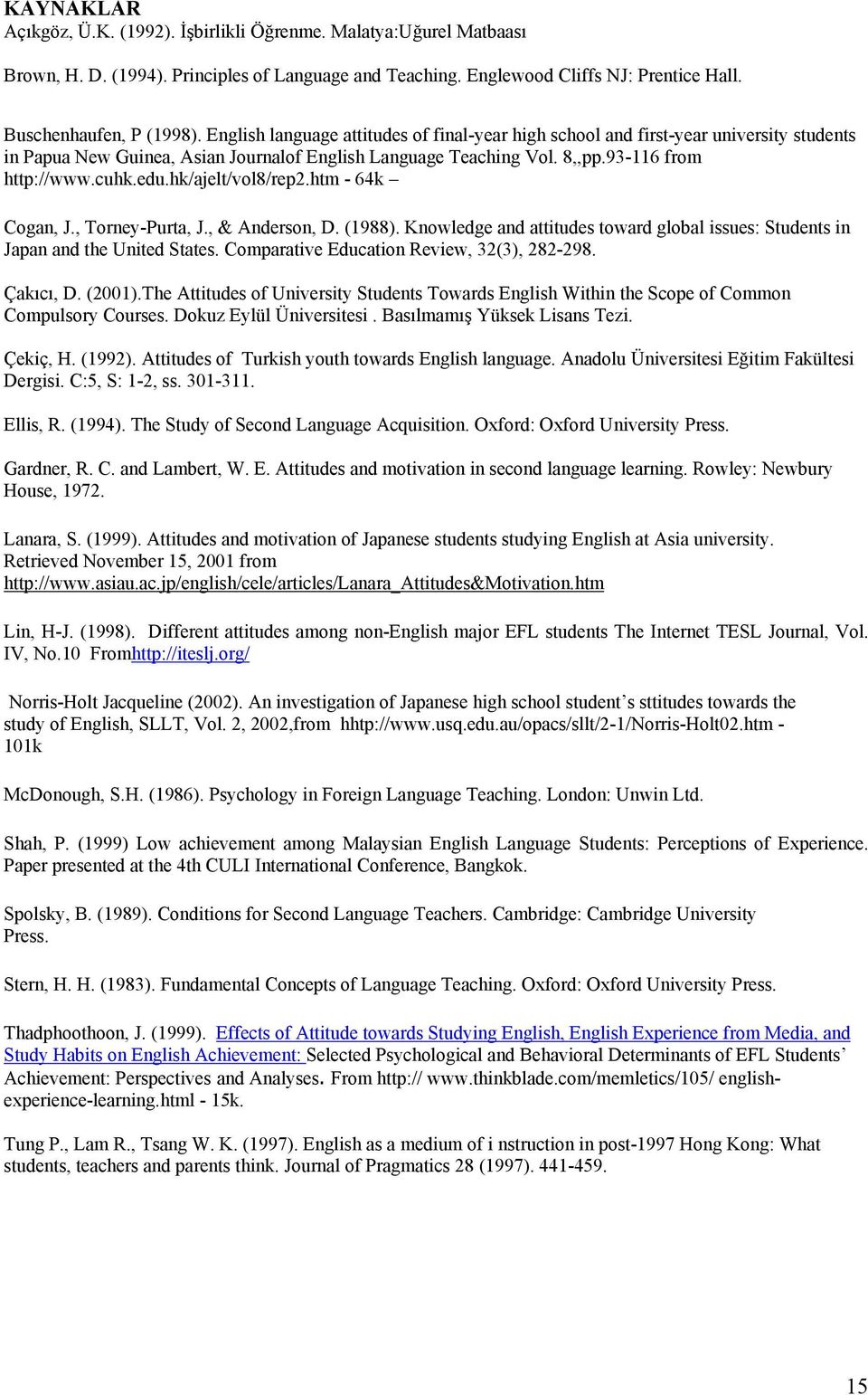 hk/ajelt/vol8/rep2.htm - 64k Cogan, J., Torney-Purta, J., & Anderson, D. (1988). Knowledge and attitudes toward global issues: Students in Japan and the United States.