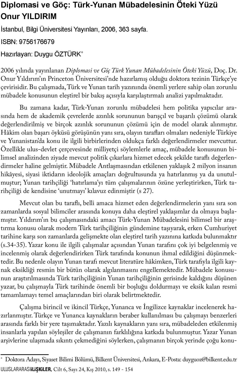 Onur Yıldırım ın Princeton Üniversitesi nde hazırlamış olduğu doktora tezinin Türkçe ye çevirisidir.