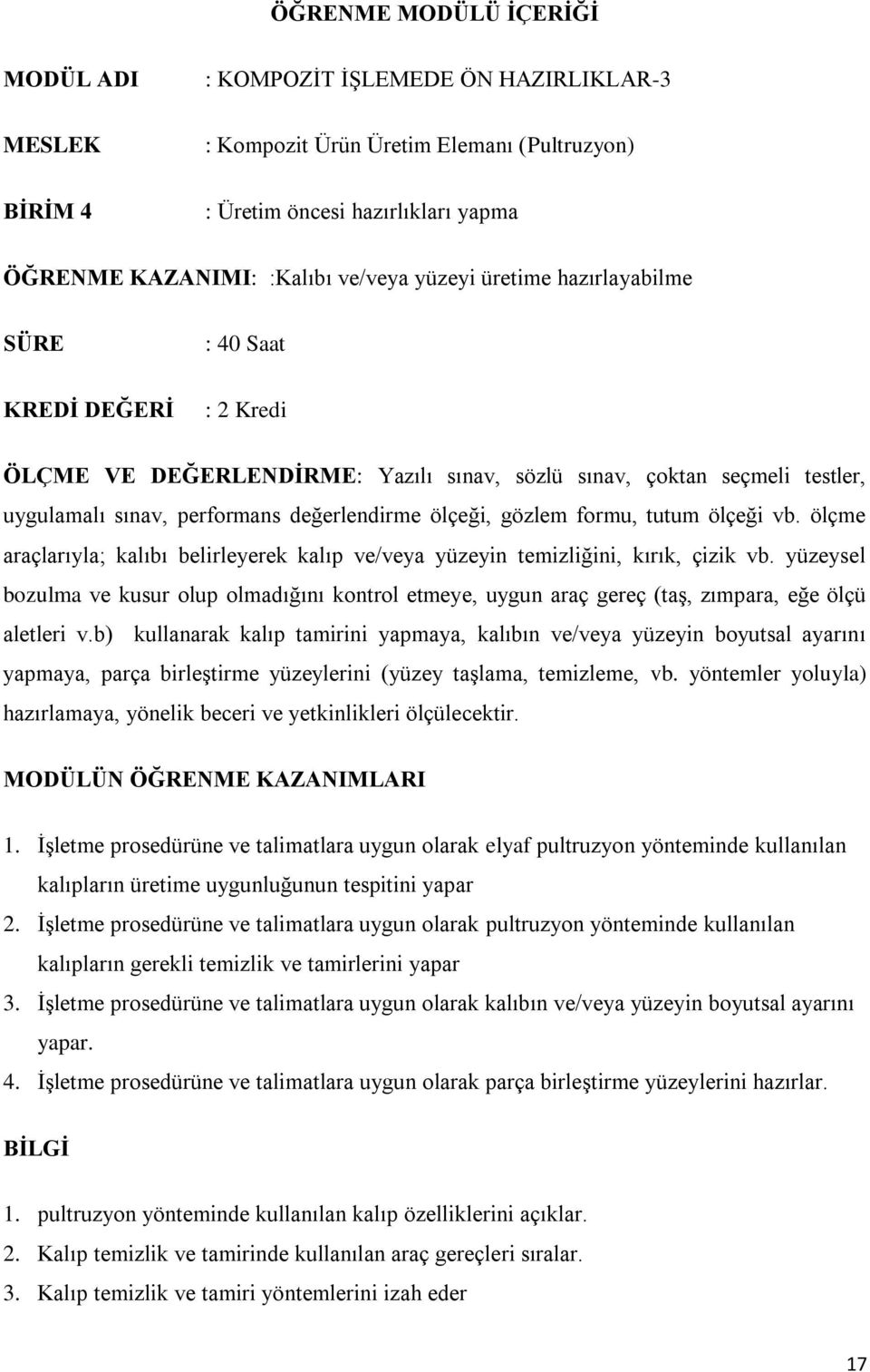 gözlem formu, tutum ölçeği vb. ölçme araçlarıyla; kalıbı belirleyerek kalıp ve/veya yüzeyin temizliğini, kırık, çizik vb.