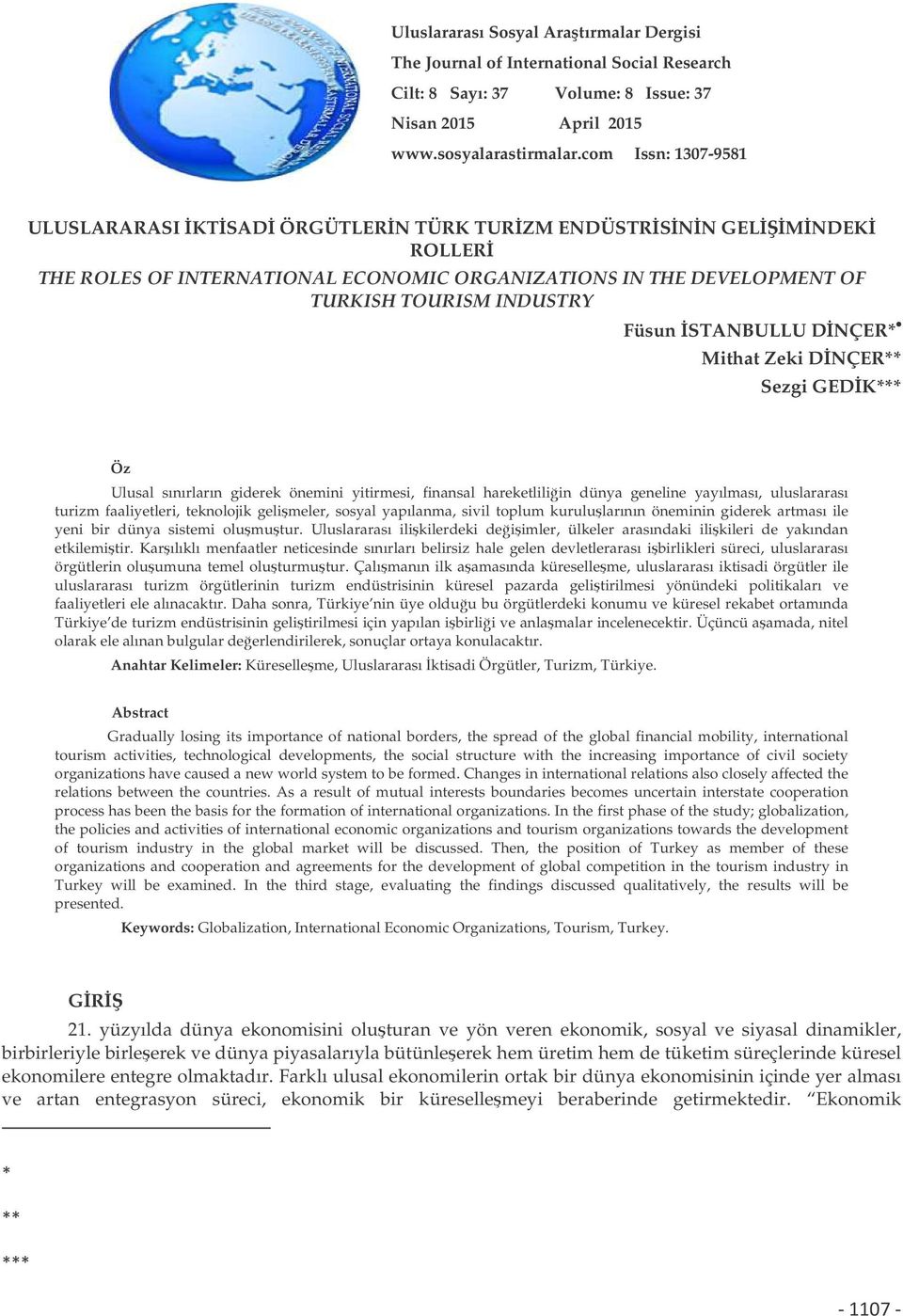 DNÇER* Mithat Zeki DNÇER** Sezgi GEDK*** Öz Ulusal sınırların giderek önemini yitirmesi, finansal hareketliliin dünya geneline yayılması, uluslararası turizm faaliyetleri, teknolojik gelimeler,