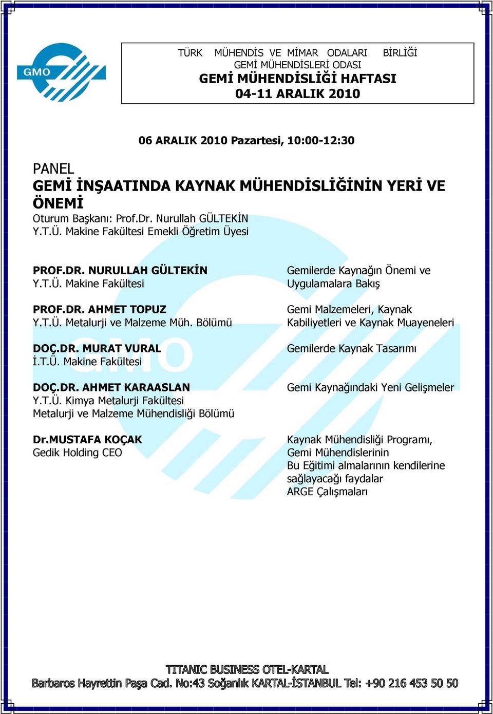 MUSTAFA KOÇAK Gedik Holding CEO Gemilerde Kaynağın Önemi ve Uygulamalara Bakış Gemi Malzemeleri, Kaynak Kabiliyetleri ve Kaynak Muayeneleri Gemilerde Kaynak Tasarımı Gemi Kaynağındaki Yeni