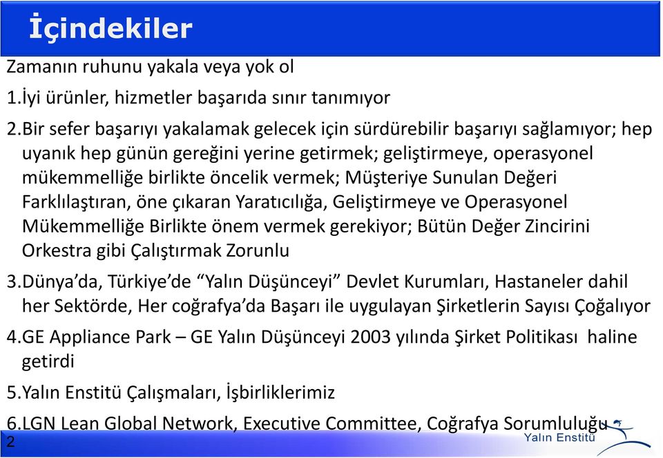 Sunulan Değeri Farklılaştıran, öne çıkaran Yaratıcılığa, Geliştirmeye ve Operasyonel Mükemmelliğe Birlikte önem vermek gerekiyor; Bütün Değer Zincirini Orkestra gibi Çalıştırmak Zorunlu 3.