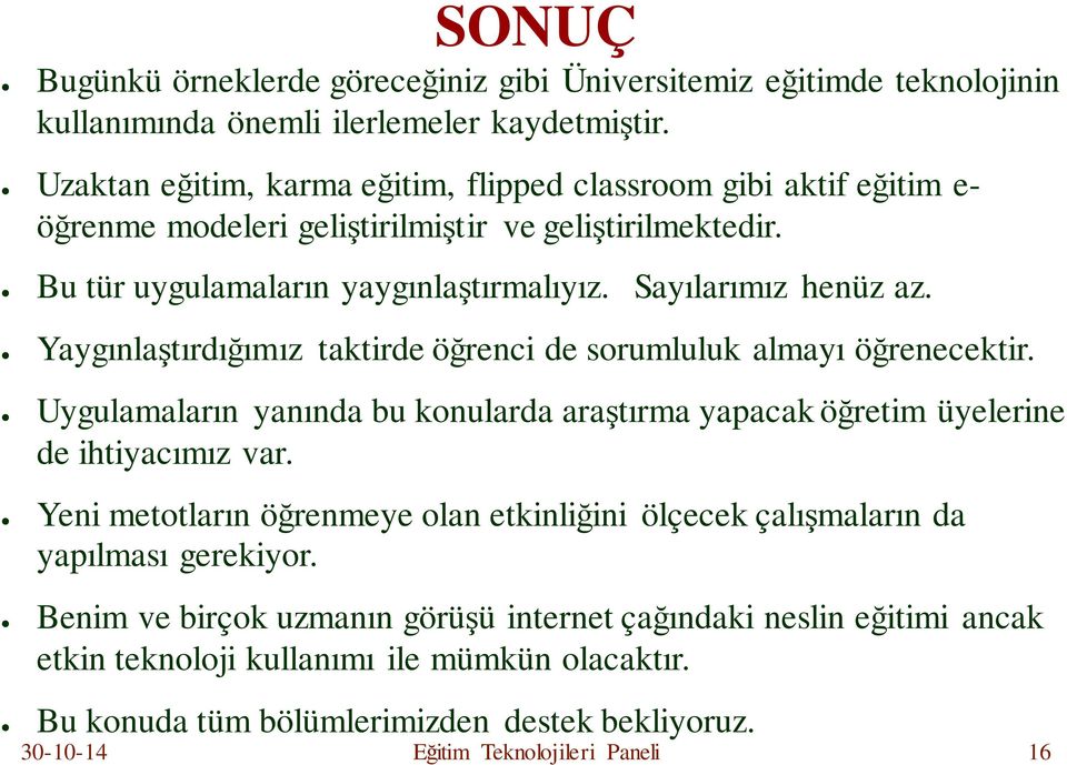 Yaygınlaştırdığımız taktirde öğrenci de sorumluluk almayı öğrenecektir. Uygulamaların yanında bu konularda araştırma yapacak öğretim üyelerine de ihtiyacımız var.