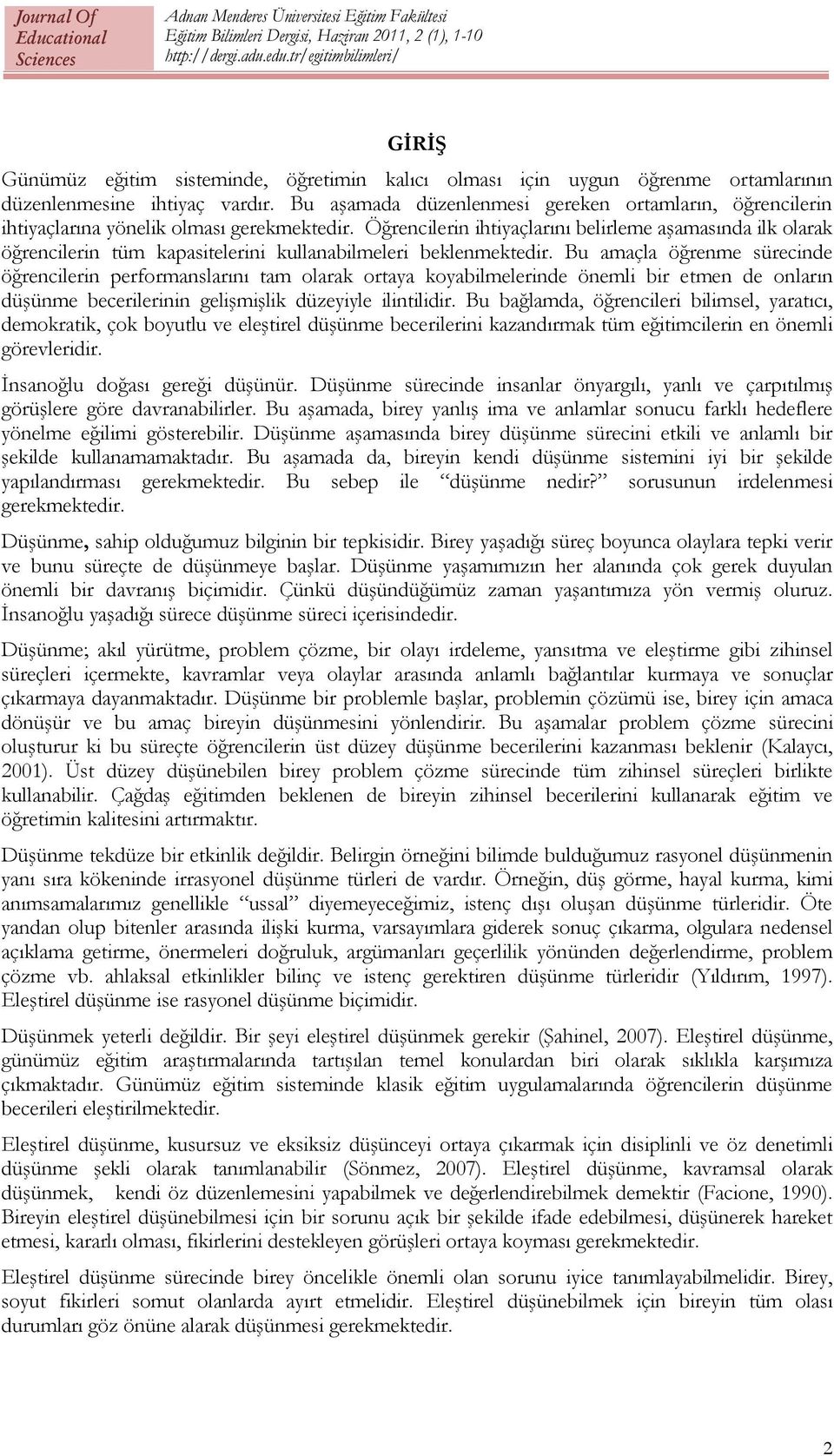 Öğrencilerin ihtiyaçlarını belirleme aşamasında ilk olarak öğrencilerin tüm kapasitelerini kullanabilmeleri beklenmektedir.