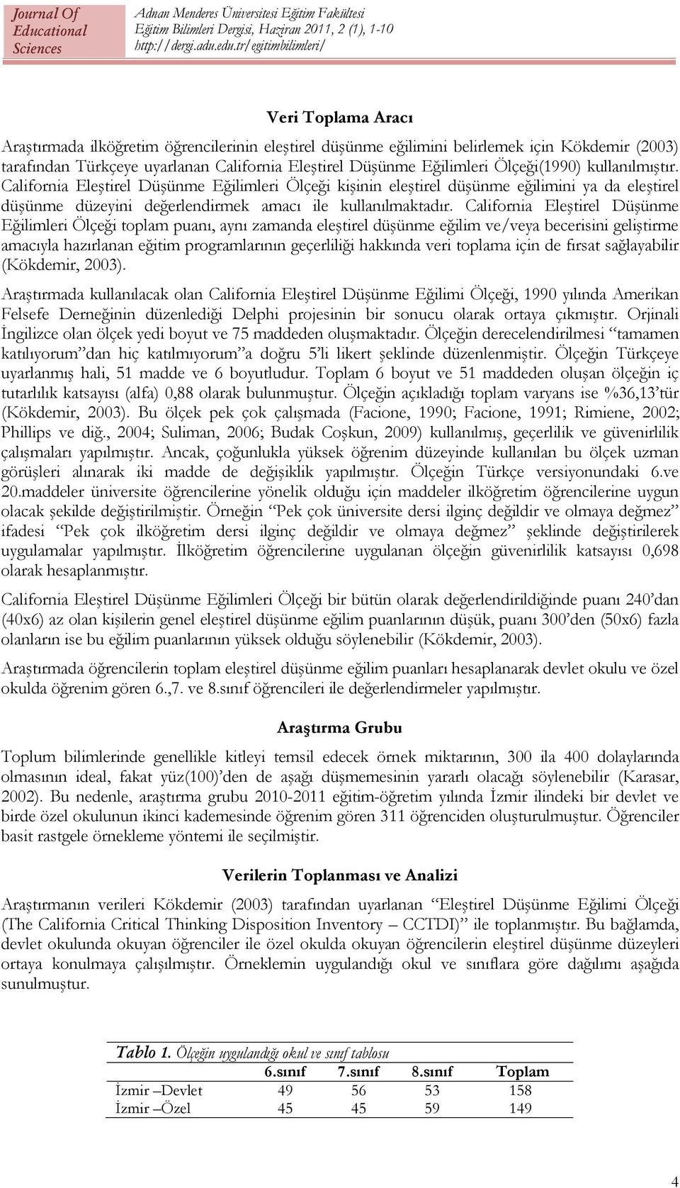 California Eleştirel Düşünme Eğilimleri Ölçeği toplam puanı, aynı zamanda eleştirel düşünme eğilim ve/veya becerisini geliştirme amacıyla hazırlanan eğitim programlarının geçerliliği hakkında veri