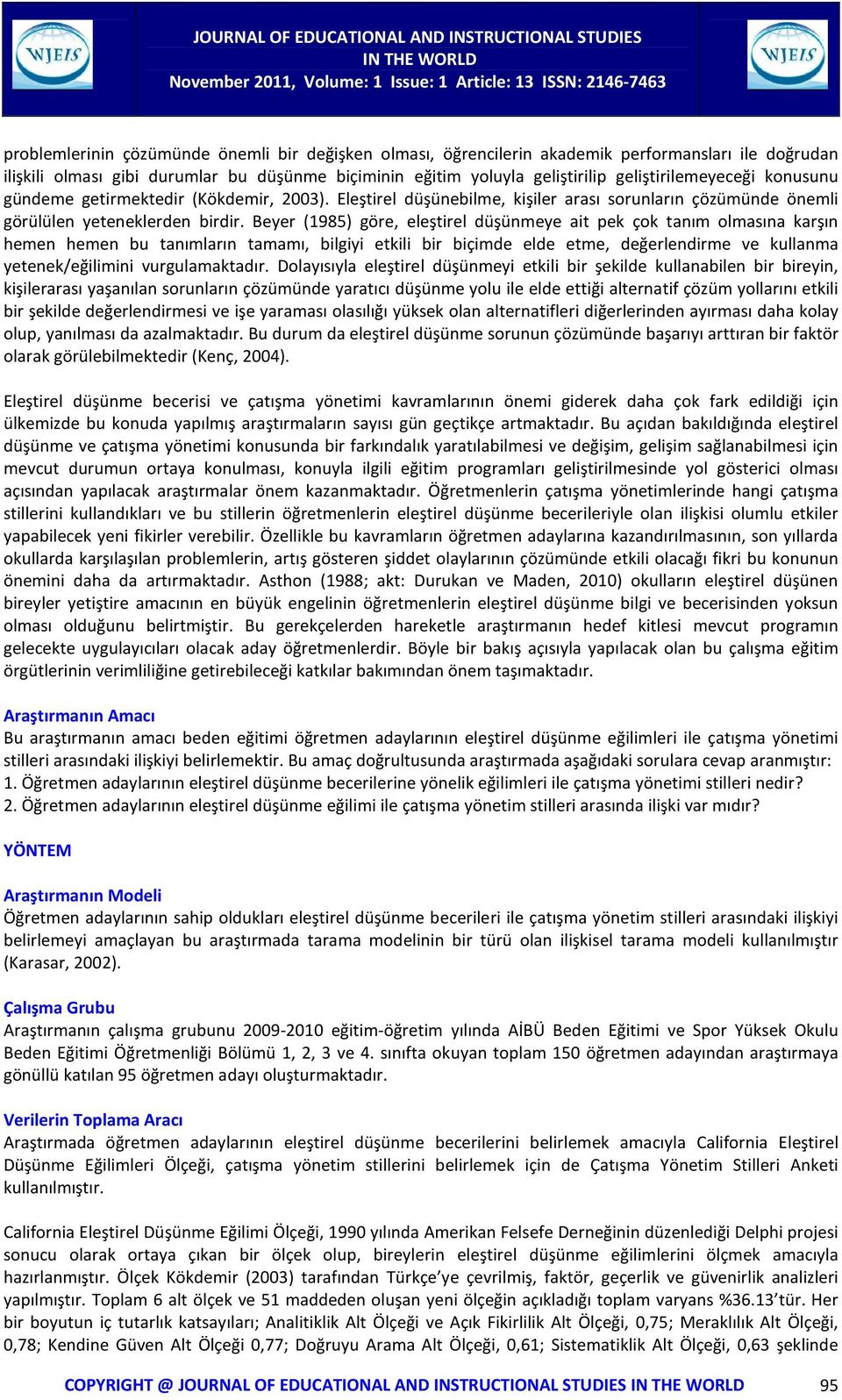 Beyer (1985) göre, eleştirel düşünmeye ait pek çok tanım olmasına karşın hemen hemen bu tanımların tamamı, bilgiyi etkili bir biçimde elde etme, değerlendirme ve kullanma yetenek/eğilimini