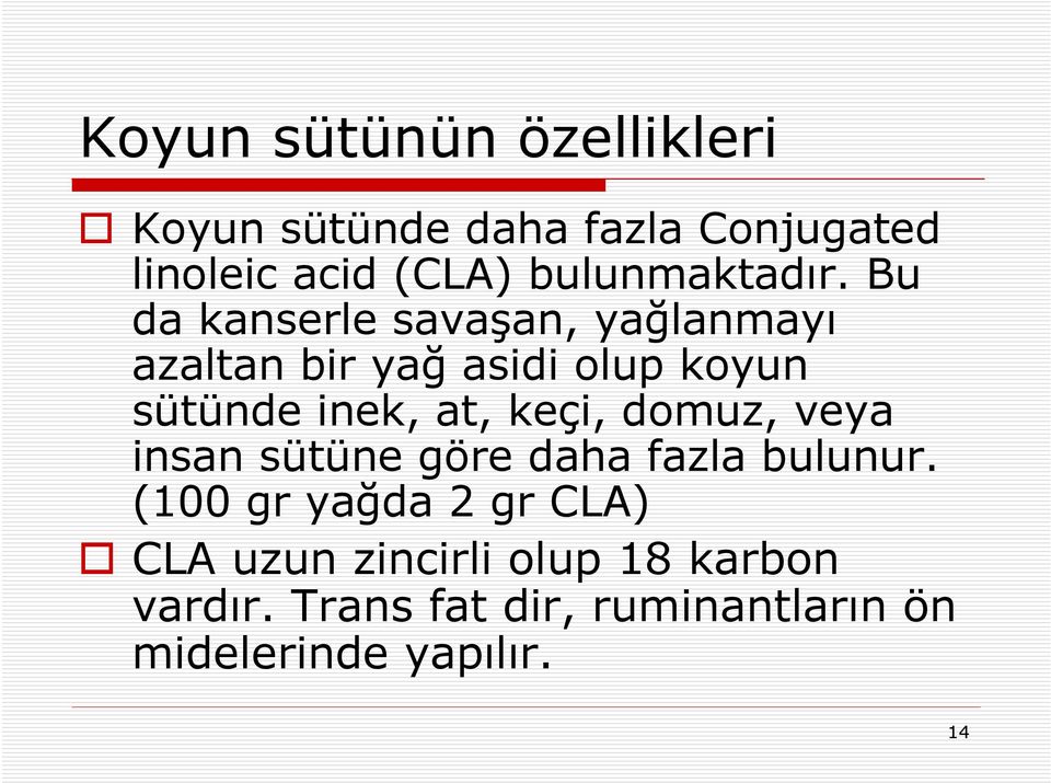 Bu da kanserle savaşan, yağlanmayı azaltan bir yağ asidi olup koyun sütünde inek, at,