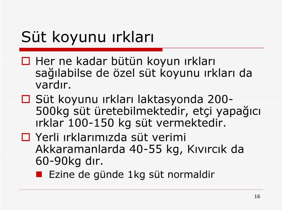 Süt koyunu ırkları laktasyonda 200-500kg süt üretebilmektedir, etçi yapağıcı