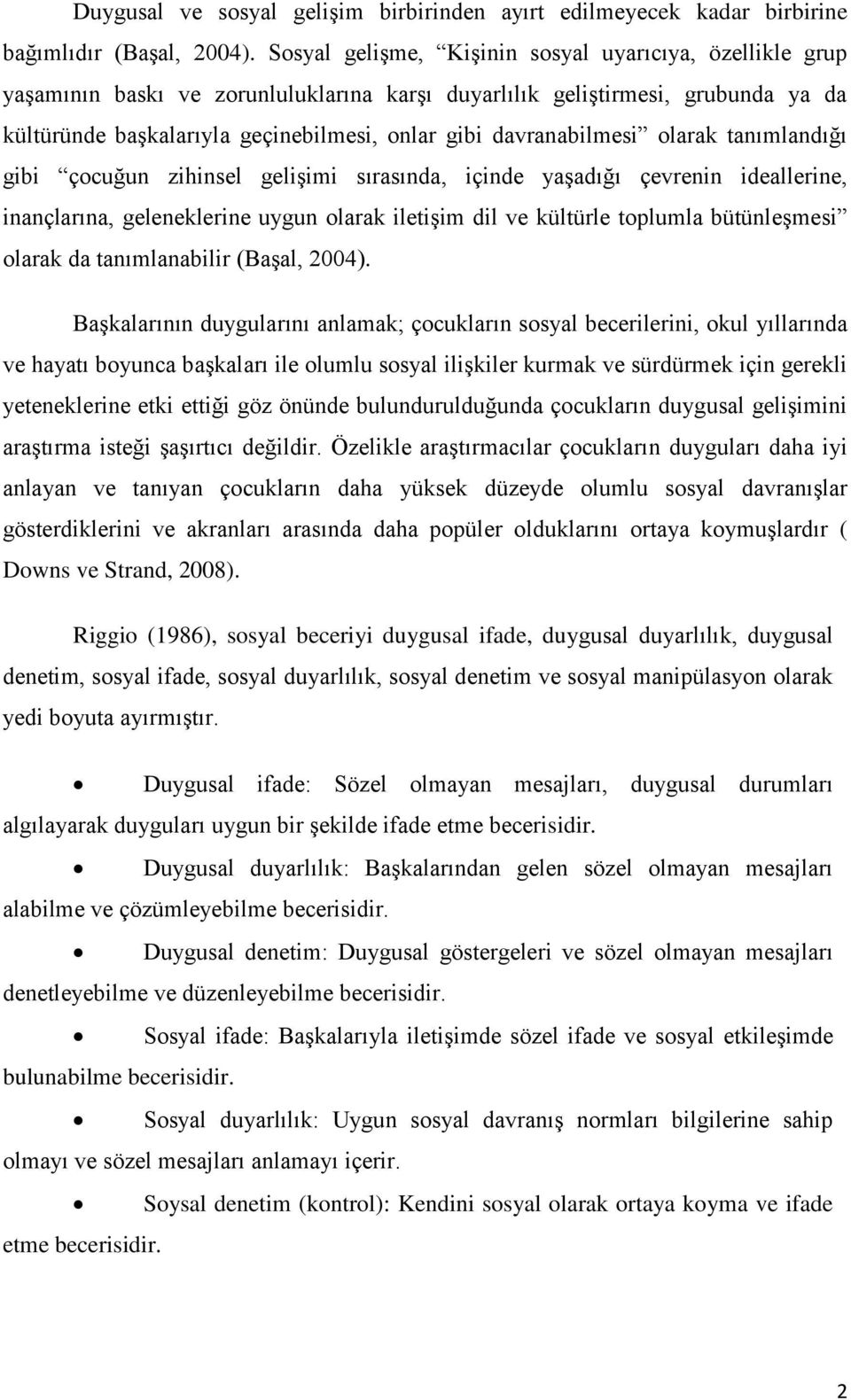 davranabilmesi olarak tanımlandığı gibi çocuğun zihinsel geliģimi sırasında, içinde yaģadığı çevrenin ideallerine, inançlarına, geleneklerine uygun olarak iletiģim dil ve kültürle toplumla