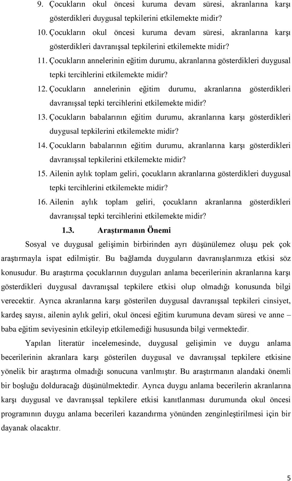 Çocukların annelerinin eğitim durumu, akranlarına gösterdikleri duygusal tepki tercihlerini etkilemekte midir? 12.