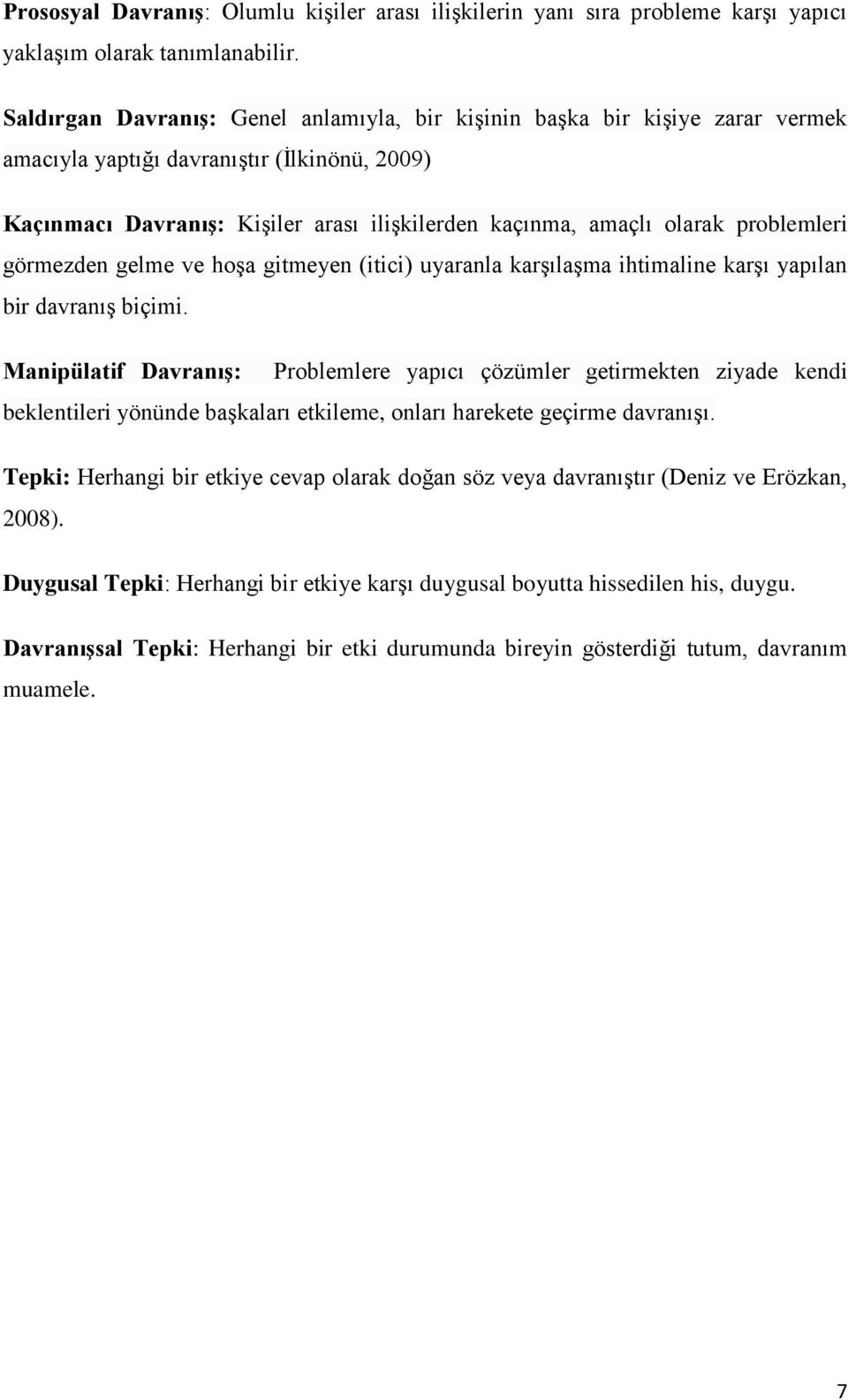 problemleri görmezden gelme ve hoģa gitmeyen (itici) uyaranla karģılaģma ihtimaline karģı yapılan bir davranıģ biçimi.