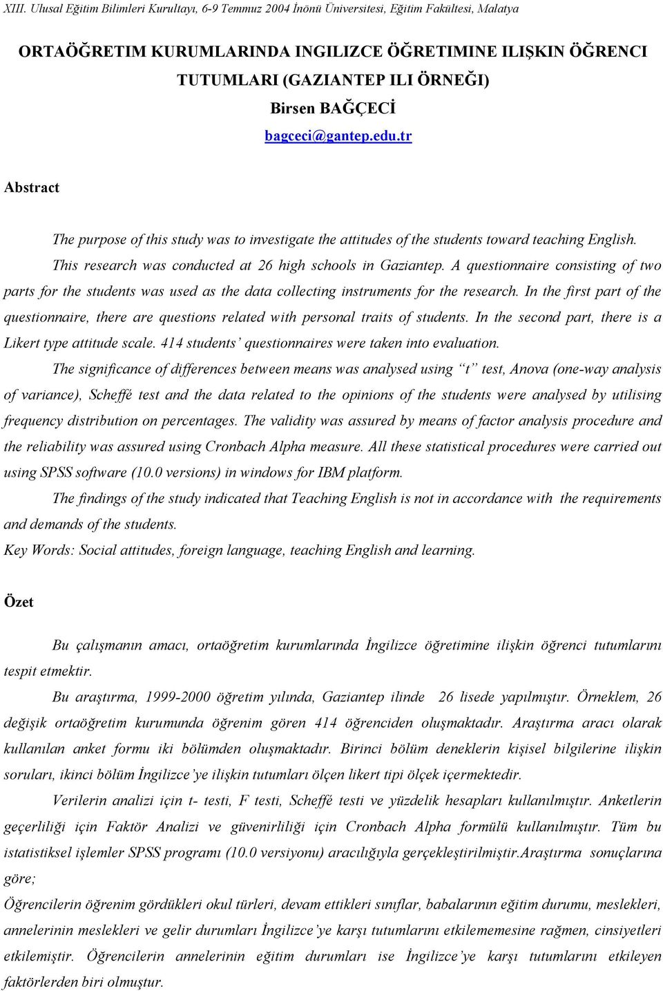 This research was conducted at 26 high schools in Gaziantep. A questionnaire consisting of two parts for the students was used as the data collecting instruments for the research.