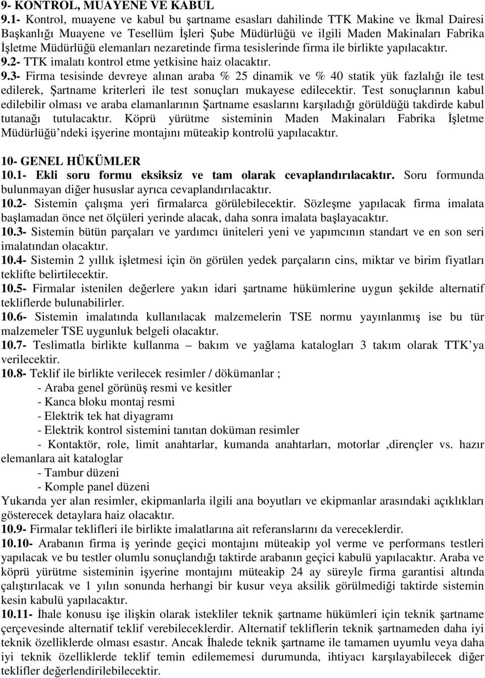 elemanları nezaretinde firma tesislerinde firma ile birlikte yapılacaktır. 9.