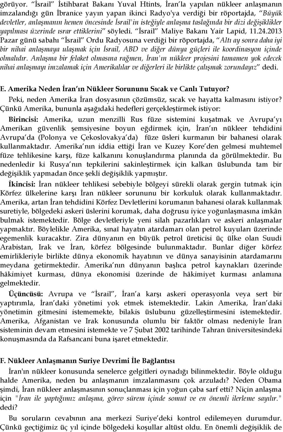 İsrail'in isteğiyle anlaşma taslağında bir dizi değişiklikler yapılması üzerinde ısrar ettiklerini söyledi. İsrail Maliye Bakanı Yair Lapid, 11.24.