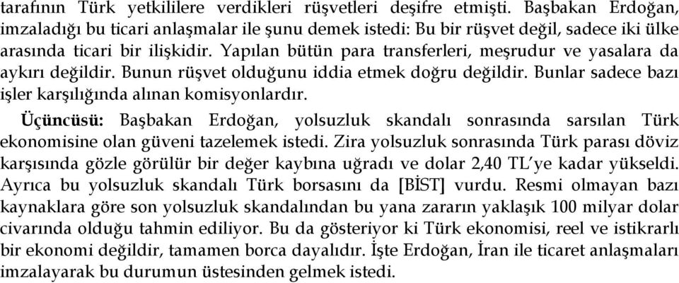 Yapılan bütün para transferleri, meşrudur ve yasalara da aykırı değildir. Bunun rüşvet olduğunu iddia etmek doğru değildir. Bunlar sadece bazı işler karşılığında alınan komisyonlardır.