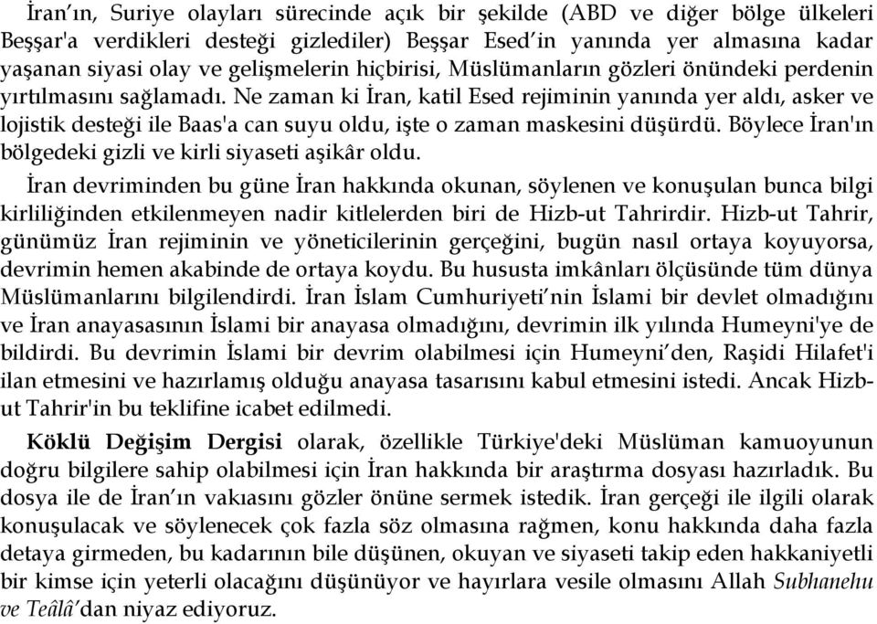 Ne zaman ki İran, katil Esed rejiminin yanında yer aldı, asker ve lojistik desteği ile Baas'a can suyu oldu, işte o zaman maskesini düşürdü.