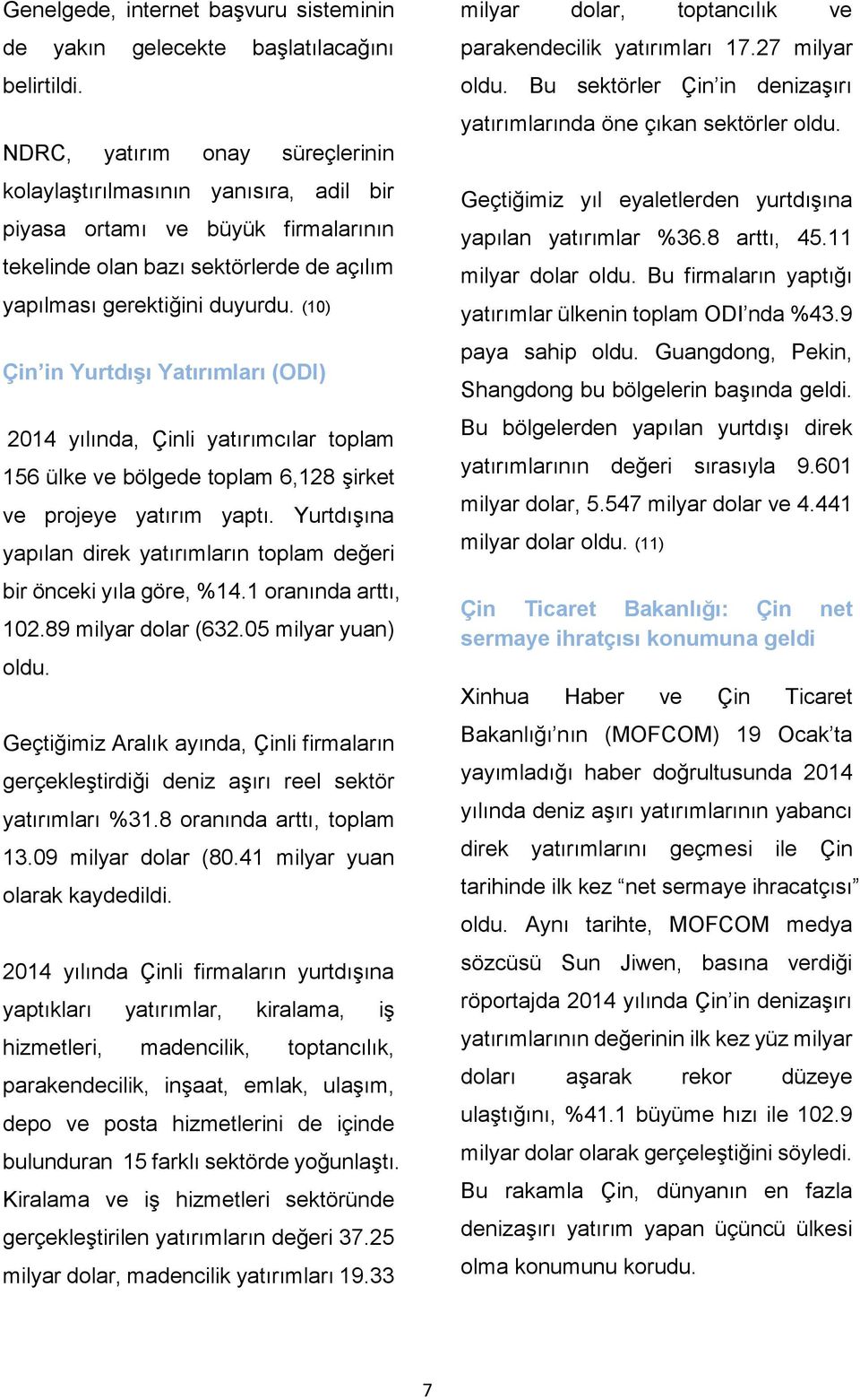 (10) Çin in Yurtdışı Yatırımları (ODI) 2014 yılında, Çinli yatırımcılar toplam 156 ülke ve bölgede toplam 6,128 şirket ve projeye yatırım yaptı.