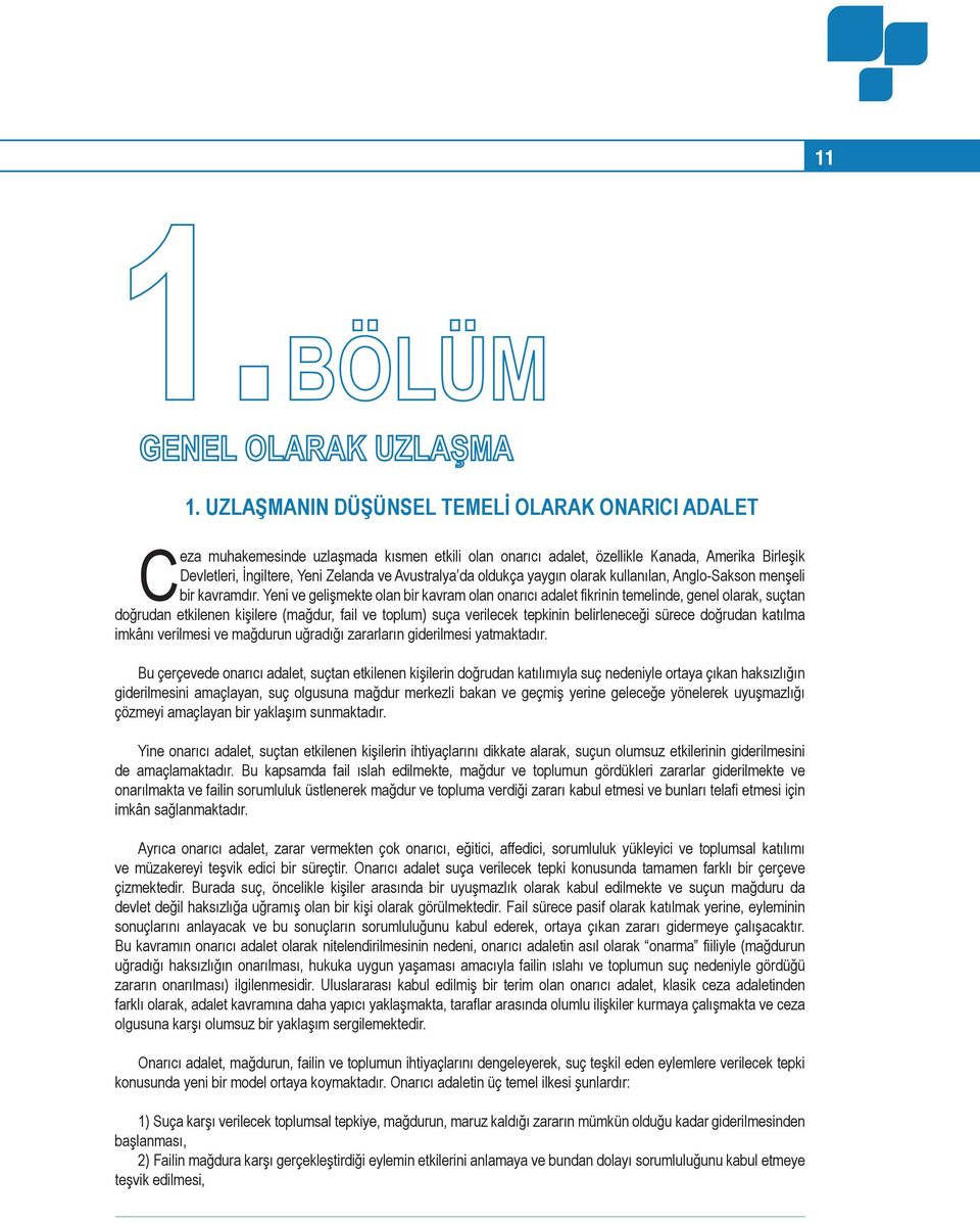 Yeni ve gelişmekte olan bir kavram olan onarıcı adalet fikrinin temelinde, genel olarak, suçtan doğrudan etkilenen kişilere (mağdur, fail ve toplum) suça verilecek tepkinin belirleneceği sürece