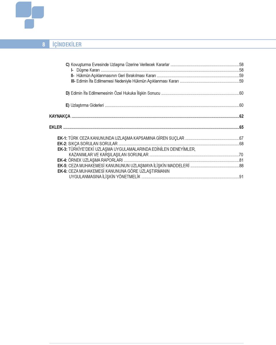 ..65 EK-1: TÜRK CEZA KANUNUNDA UZLAŞMA KAPSAMINA GİREN SUÇLAR...67 EK-2: SIKÇA SORULAN SORULAR.
