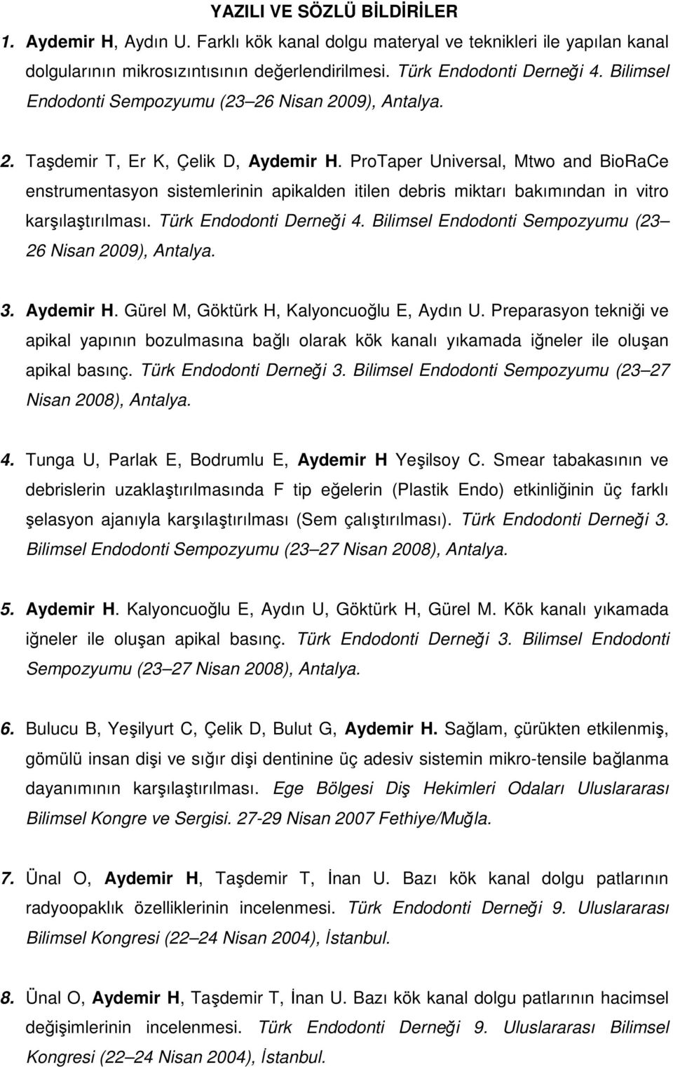 ProTaper Universal, Mtwo and BioRaCe enstrumentasyon sistemlerinin apikalden itilen debris miktarı bakımından in vitro karşılaştırılması. Türk Endodonti Derneği 4.