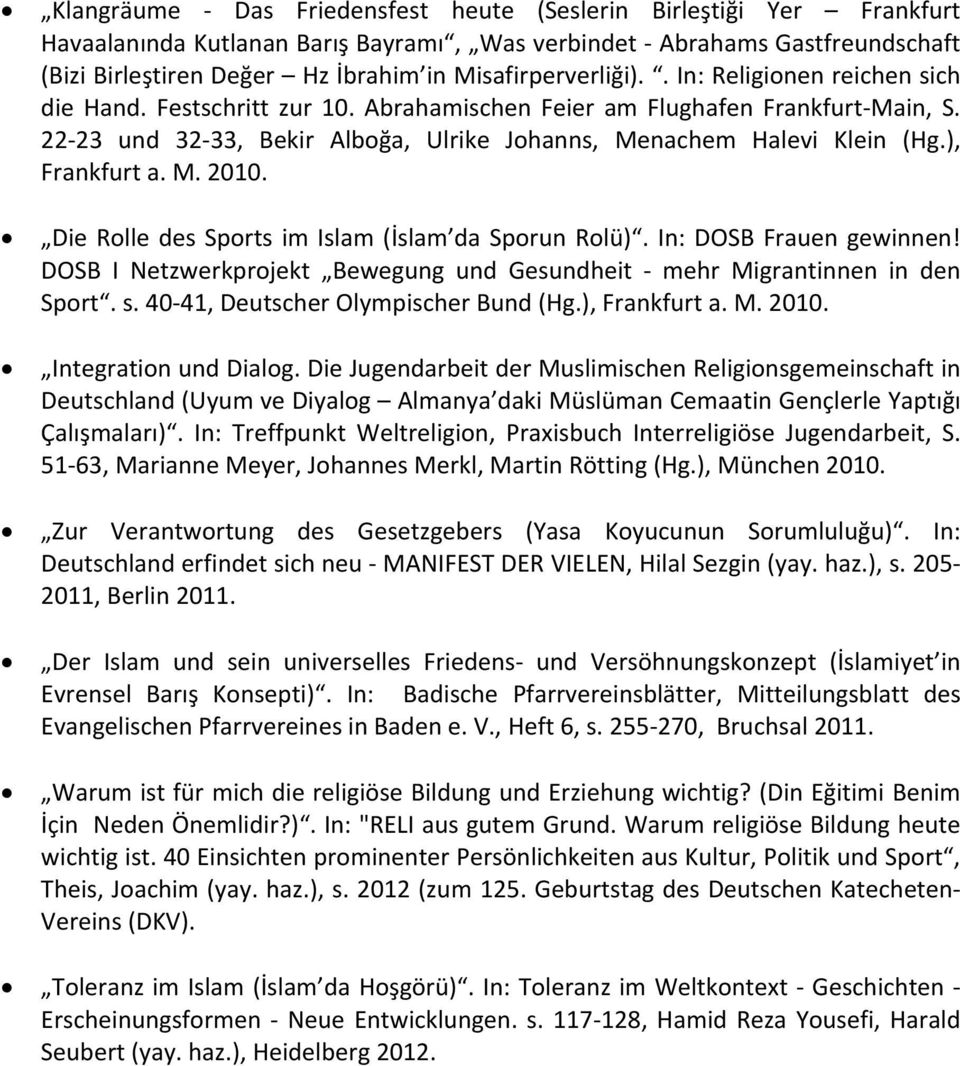 22 23 und 32 33, Bekir Alboğa, Ulrike Johanns, Menachem Halevi Klein (Hg.), Frankfurt a. M. 2010. Die Rolle des Sports im Islam (İslam da Sporun Rolü). In: DOSB Frauen gewinnen!