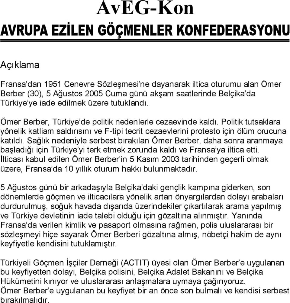 Sağlık nedeniyle serbest bırakılan Ömer Berber, daha sonra aranmaya başladığı için Türkiye yi terk etmek zorunda kaldı ve Fransa ya iltica etti.