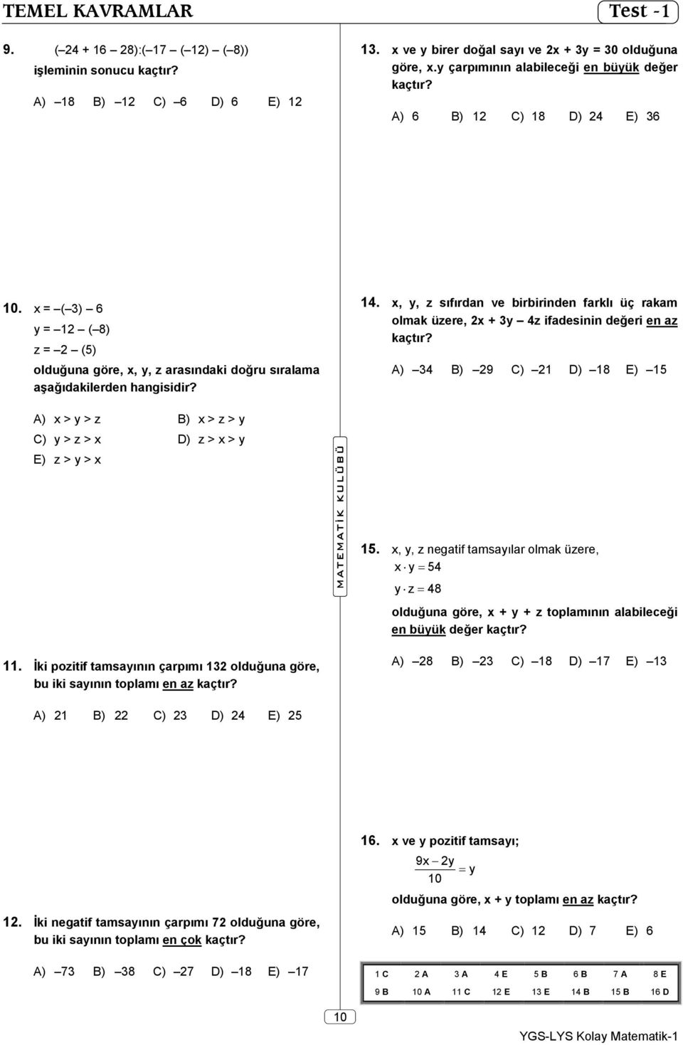 14., y, z sıfırdan ve birbirinden farklı üç rakam olmak üzere, + 3y 4z ifadesinin değeri en az A) 34 B) 9 C) 1 D) 18 E) 15 A) > y > z B) > z > y C) y > z > D) z > > y E) z > y > 15.