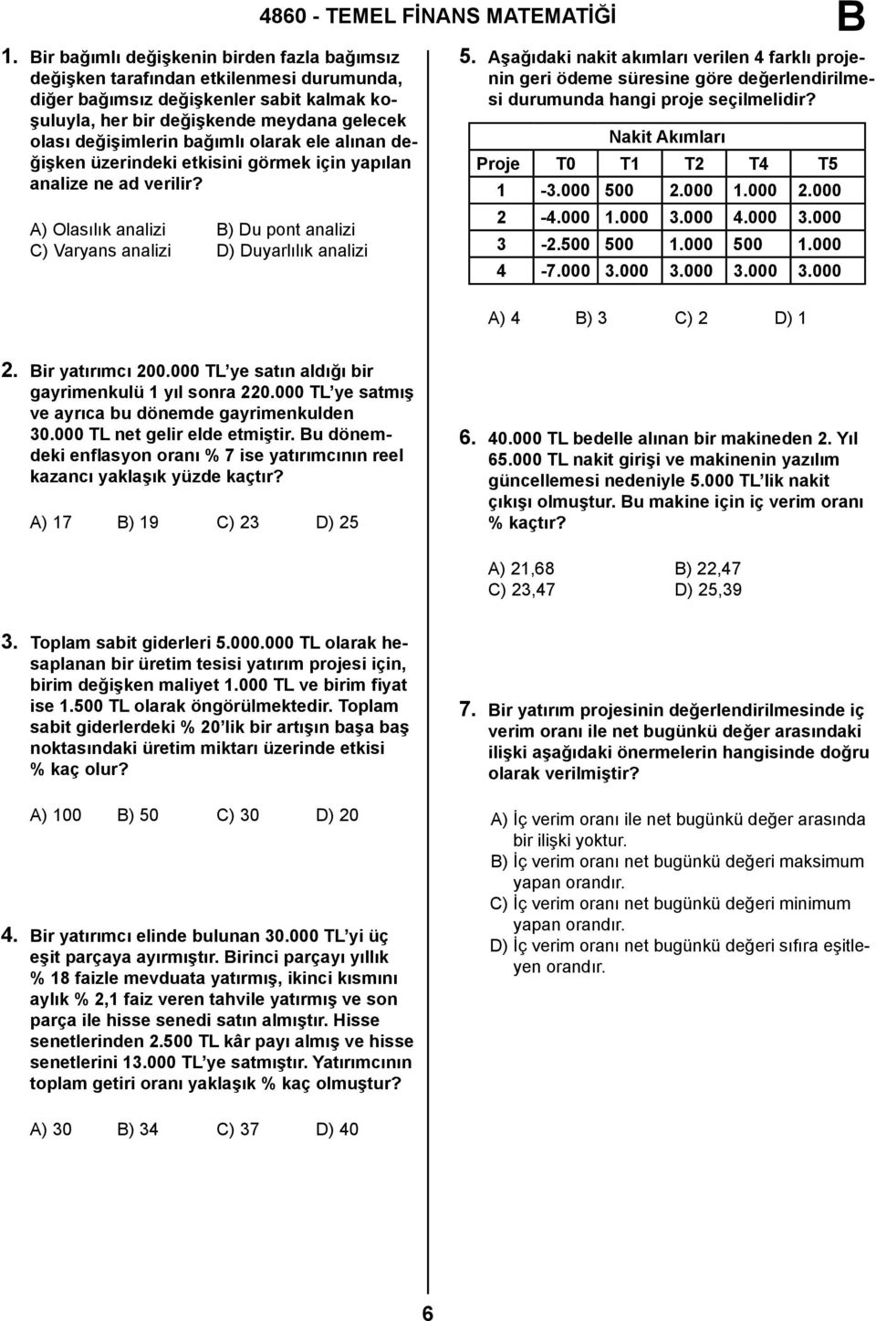 A) Olasılık analizi ) Du pont analizi C) Varyans analizi D) Duyarlılık analizi 4860 - TEMEL FİNANS MATEMATİĞİ 5.