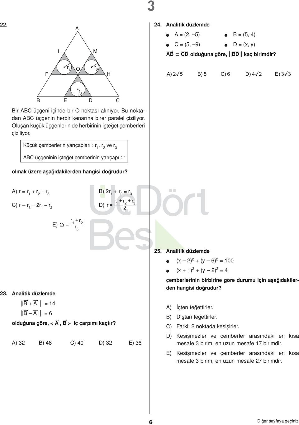 Küçük çemberlerin yarıçapları : r 1, r 2 ve r üçgeninin içteğet çemberinin yarıçapı : r olmak üzere aşağıdakilerden hangisi doğrudur?