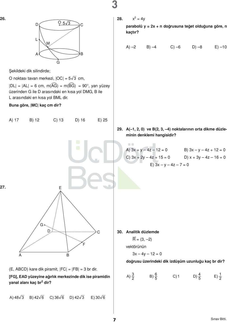 dir. una göre, M kaç cm dir? ) 17 ) 12 ) 1 ) 16 ) 25 29. ( 1, 2, 0) ve (2,, 4) noktalarının orta dikme düzleminin denklemi hangisidir?